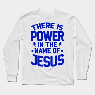 There Is Power In The Name Of Jesus Long Sleeve T-Shirt